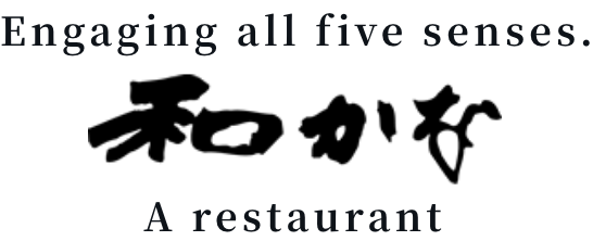 Engaging all five senses. 和かな A restaurant